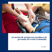 Atención de primeros auxilios a la persona afectada/lesionada.